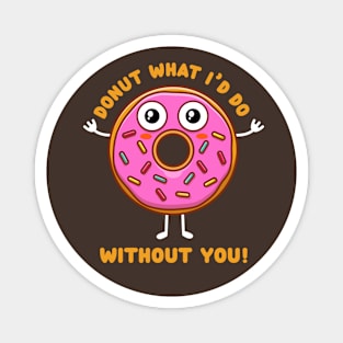 Donut what I'd do without you (on dark colors) Magnet